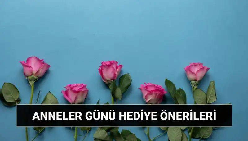 Anneler Günü İçin En İyi Hediye Fikirleri: 11 Mayıs’ta Büyüleyin!