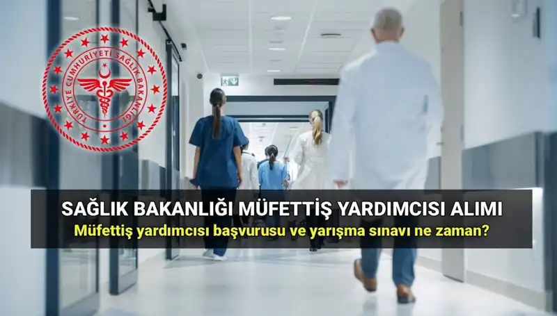 2025’te Sağlık Bakanlığı Müfettiş Yardımcısı Alımı İçin Başvurular Son Tarih