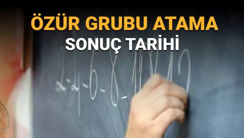 Mazeret Dolayısıyla Özür Grubu Atama Sonuçları Ne Zaman Açıklanacak?