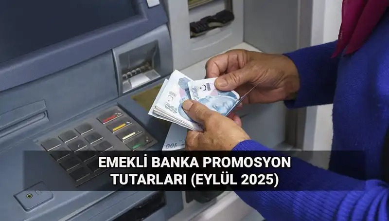 Emekli Banka Promosyonları Değişti! Eylül 2025’te Hangi Tutarlar Belirlendi?