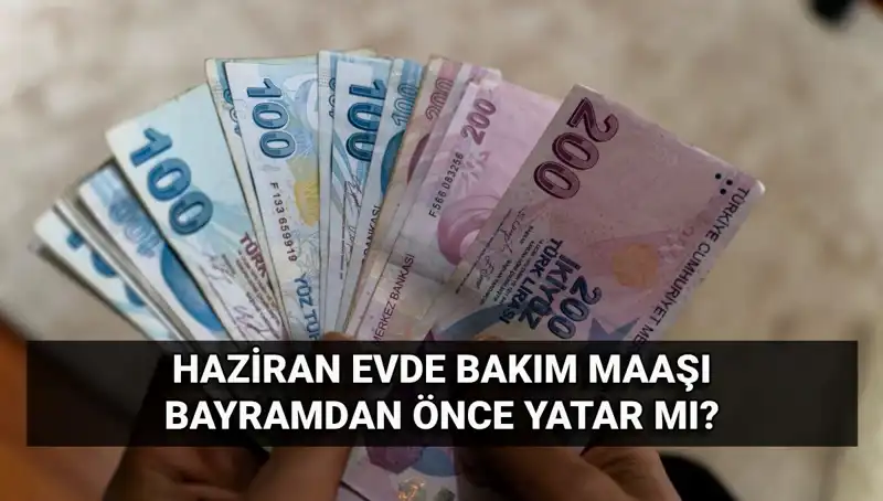 Evde Bakım Maaşı Erken Yatacak mı? 2025 Haziran'da Bayram Öncesi Müjdeli Haber
