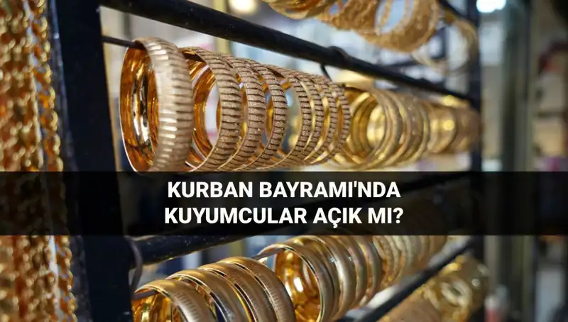 Kurban Bayramı’nda Kuyumcular Açık mı? İşte en güncel bilgiler!