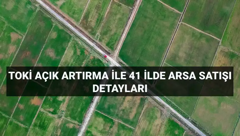 TOKİ 306 Arsa Satışı İçin Açık Artırma Duyurusu: Fırsatlar Kaçmaz!